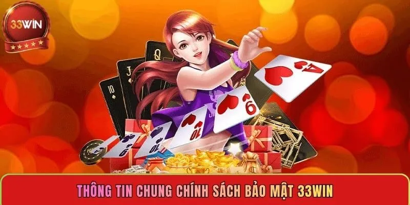 thong-tin-chung-chinh-sach-bao-mat-33win